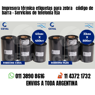 Impresora térmica etiquetas para zebra  código de barra - Servicios de telefonía fija